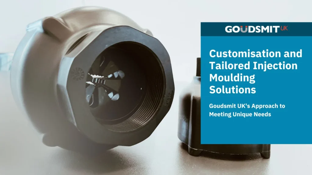 Customisation and Tailored Injection Moulding Solutions: Goudsmit UK’s Approach to Meeting Unique Needs