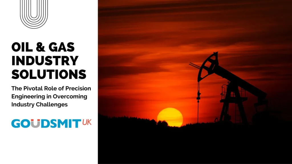Oil & Gas Industry Challenges: The Role of Precision Engineering
